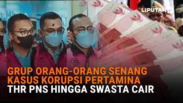 Mulai dari grup Orang-Orang Senang kasus korupsi Pertamina sampai THR PNS hingga swasta cair di News Flash Liputan6.com.