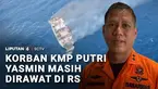 Sebanyak delapan korban KMP Putri Yasmin yang terbakar di Selat Lombok, Nusa Tenggara Barat, masih menjalani perawatan di RSU Tripat, Lombok Barat. Dari delapan korban, dua di antaranya merupakan anak-anak.