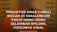 Predator Anak Cabuli Bocah di Simalungun Pakai Iming-Iming Selembar Rp2.000, Videonya Viral