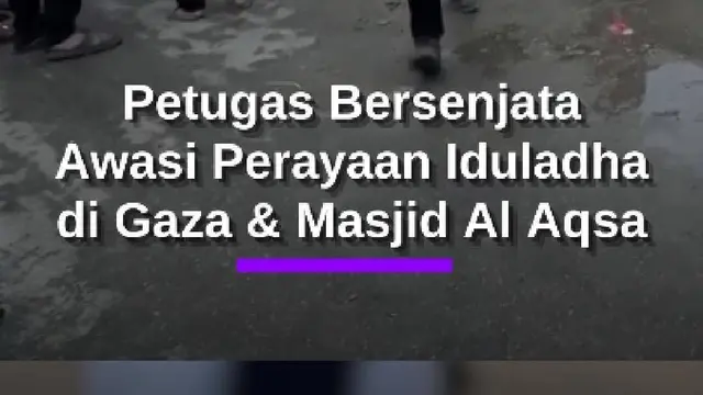 Potret Haru Iduladha di Masjid Al Aqsa & Gaza, Diawasi Petugas Sangar Bersenjata