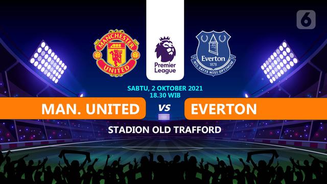 Link Live Streaming Liga Inggris MU vs Everton Setan Merah: Pertaruhan 3  Poin di Old Trafford - Bola Liputan6.com