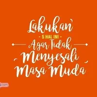 Lakukan 5 Hal Ini Agar Tidak Menyesal di Masa Muda