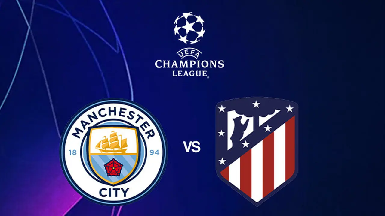 Liga Champions - Manchester City Vs Atletico Madrid
