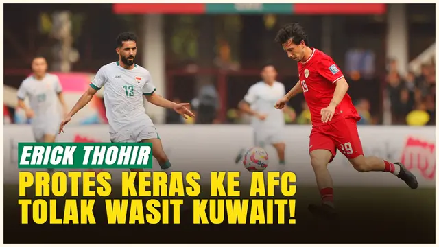 VIDEO: Timnas Indonesia Dirugikan, Erick Thohir Desak AFC Ganti Wasit Kuwait dengan yang Lebih Netral!