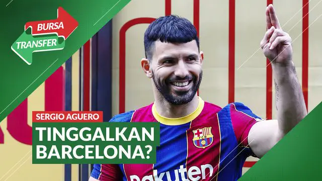 VIDEO Bursa Transfer: Sergio Aguero Berpeluang Hanya 2 Bulan Berstatus Pemain Barcelona