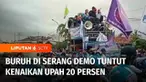 Ribuan buruh menggelar demonstrasi ke Kantor Bupati Serang dan menutup jalan raya Serang di terowongan tol Jakarta - Merak, Desa Tambak, Kecamatan Kibin. Para buruh menuntut kenaikan upah sebesar 20 persen.