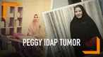 Kabar kurang menyenangkan datang dari Peggy Melati Sukma. Dokter memvonis dirinya mengidap tumor. Namun, Peggy enggan menjelaskan secara rinci tumor apa yang diidapnya.