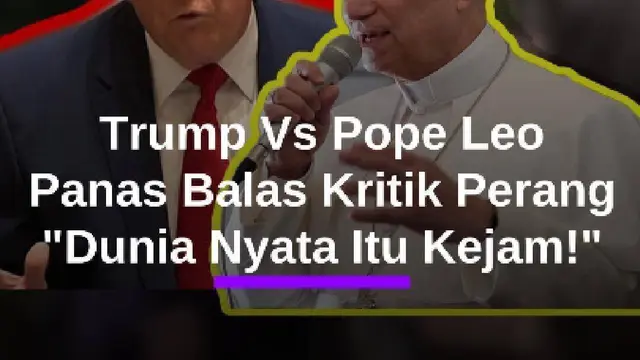 Kembali Panas! Trump Balas Kritik Pope Leo Soal Perang Iran: Dunia Nyata itu Kejam..