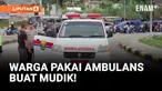 Duh! Ambulans Dipakai Warga Buat Mudik
