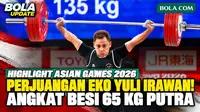 Highlight perjuangan Eko Yuli Irawan di cabang angkat besi Asian Games Aichi-Nagoya 2026. Tampil di kelas 65 kg putra, Eko mencatat angkatan snatch 135 kg dan clean & jerk 167 kg dengan total 302 kg dan finis di posisi keempat.