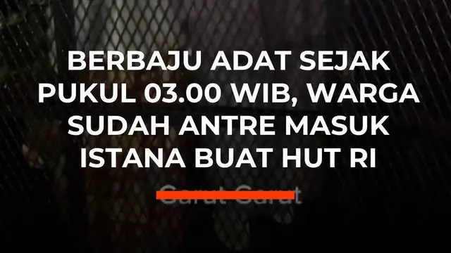 Berbaju Adat Sejak Pukul 03.00 WIB, Warga Sudah Antre Masuk Istana Buat HUT RI