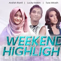 HL Weekend Highlight Arafah Rianti, Lucky Hakim, Tyas Mirasih