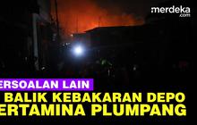 VIDEO: Sejumlah Permasalahan di Balik Kebakaran Maut Depo Pertamina Plumpang