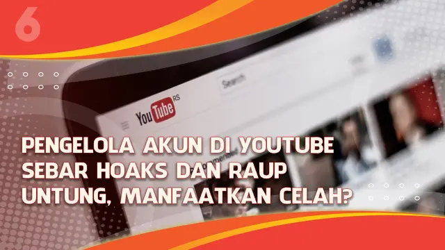 VIDEO Headline: Pengelola Akun YouTube Sebar Hoaks dan Raup Untung, Manfaatkan Celah?