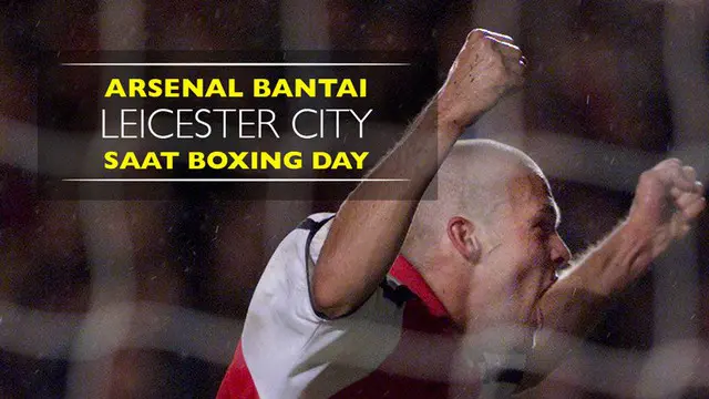 Ketika Arsenal Bantai Leicester City dengan 6 Gol saat Boxing Day