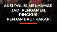 Aksi Polisi Menyamar Jadi Pengamen, Ringkus Penjambret Kakap!