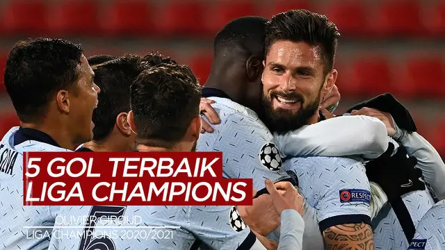 VIDEO: 5 Gol Terbaik Liga Champions, Cek Torehan Olivier Giroud Saat Chelsea Kalahkan Atletico Madrid