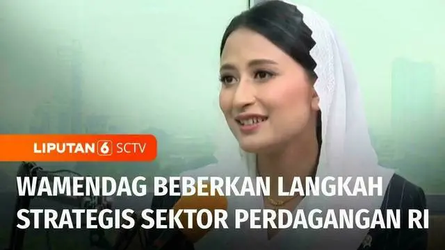 VIDEO: Wamendag Dyah Roro Esti Beberkan Langkah Strategis di Sektor Perdagangan RI