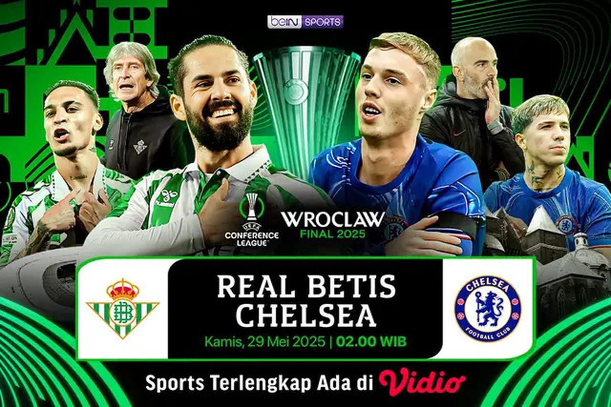 Nonton Live Streaming Final Conference League Malam Ini: Real Betis Vs Chelsea