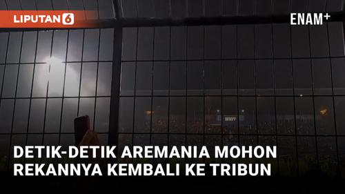 VIDEO: Pilu! Aremania Berteriak Meminta Rekan Balik dari Lapangan