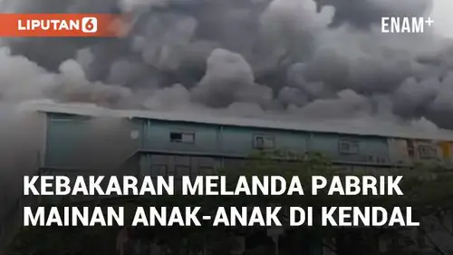 VIDEO: Detik-detik Kebakaran Melanda Pabrik Mainan Anak-anak di Kendal