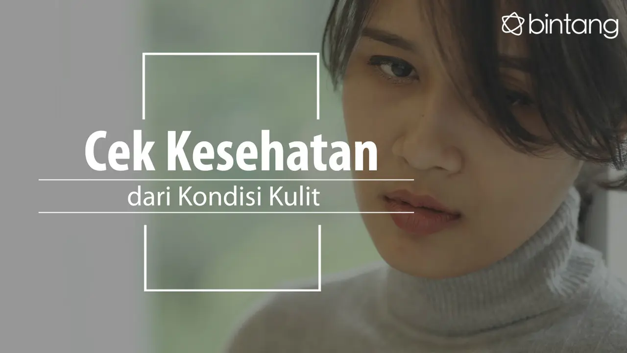 Kamu bisa mengetahu kondisi kesehatanu dari kulit. (Foto: Daniel Kampua, Digital Imaging: Nurman Abdul Hakim/Bintang.com)