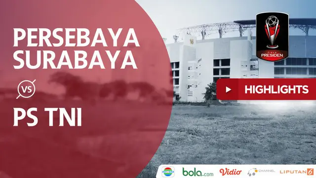 VIDEO: Highlights Piala Presiden 2018, Persebaya vs PS TNI