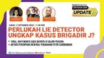 Liputan6 Update  |  Jumat, 9 September 2022  |   Pukul 11.00 WIB  |  Tema: Perlukah Lie Detector Ungkap Kasus Brigadir J?

Laporan Langsung:
- Viral, Napi Wanita Asuh Bayinya di Dalam Penjara
- Aktivis Perempuan Menyoal Penahanan Putri Candrawath...