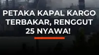 Kapal kargo Ocean Melody terbakar saat menjalani perbaikan di Pelabuhan Qingdao, China. Sebanyak 25 orang tewas, 12 berhasil dievakuasi, dan lima lainnya terluka dalam insiden tersebut.