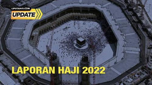 Liputan6 Update: Laporan Haji 2022