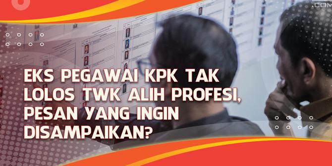VIDEO: Pegawai KPK Tak Lolos TWK Alih Profesi, Ada Pesan Tersembunyi?