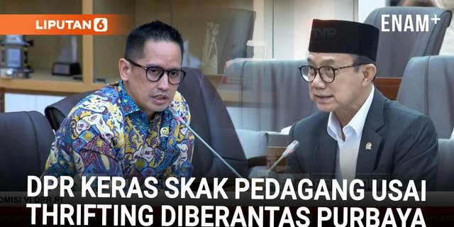 DPR Keras Skak Depan Pedagang Usai Thrifting Diberantas Purbaya: Sadar Gak Kalau Ilegal!