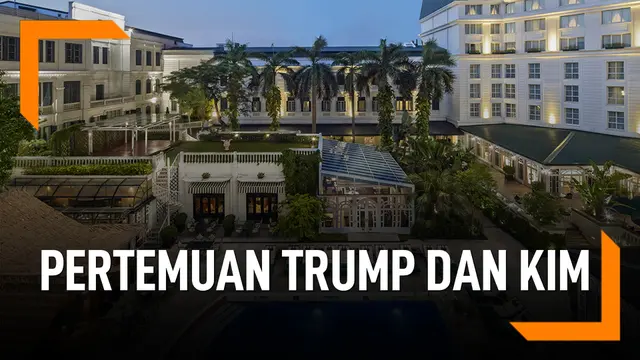 Potret Hotel Tempat Pertemuan Trump dan Kim di Vietnam