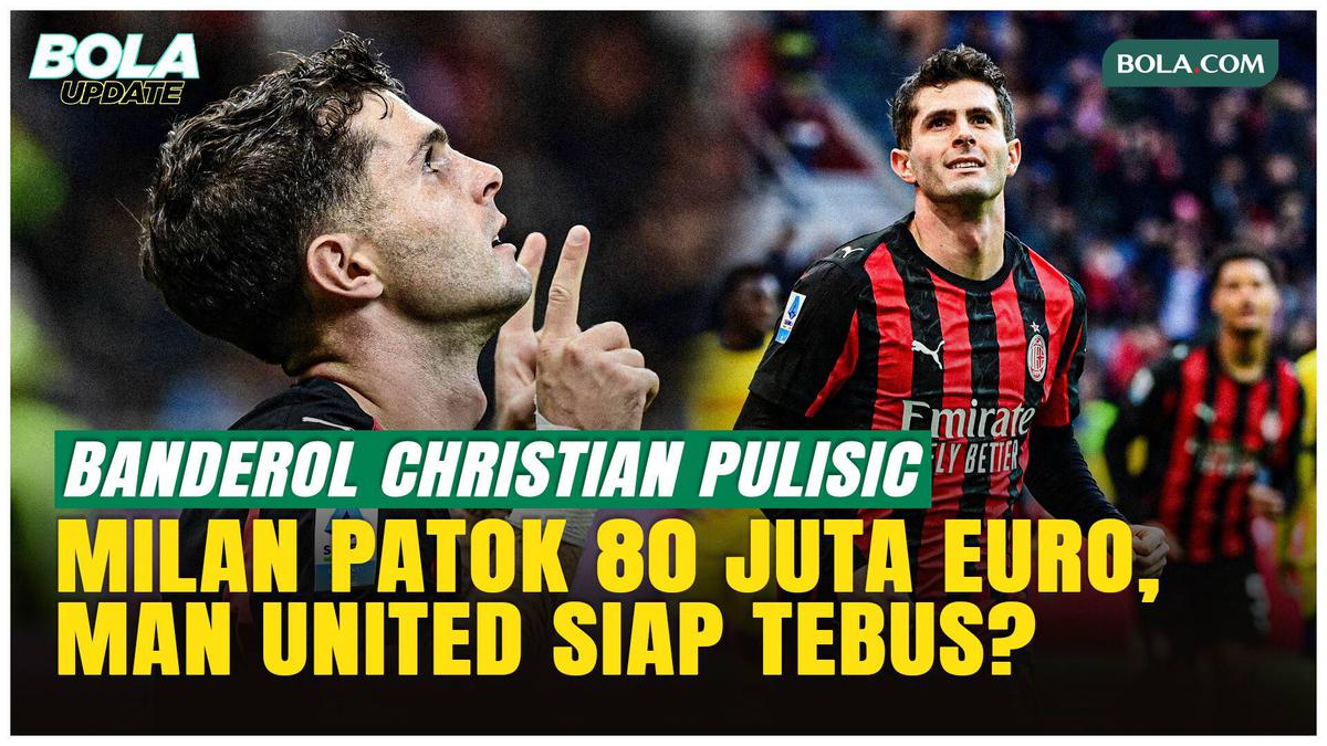 AC Milan Patok Harga 80 Juta Euro untuk Christian Pulisic, MU Siap Tebus?