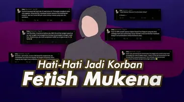 Media sosial tengah dihebohkan dengan tindakan tak senonoh seseorang yang menjadikan wanita bermukena sebagai objek ketertarikan seksual atau fetish.