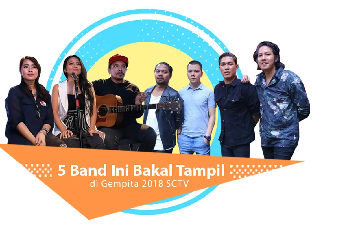 [Bintang] 5 Band Ini Bakal Tampil di Gempita 2018 SCTV