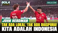 John Herdman Tegaskan Tak Ada Pemain Lokal atau Diaspora di Timnas Indonesia: Kita adalah Indonesia