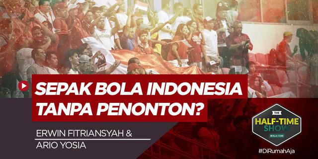 VIDEO: Half-Time Show, Menuju Piala Menpora 2021 dan Bagaimana Sepak Bola Tanpa Penonton?