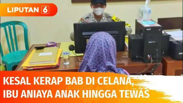 VIDEO: Kesal Kerap BAB di Celana, Ibu Aniaya Anak Hingga Tewas
