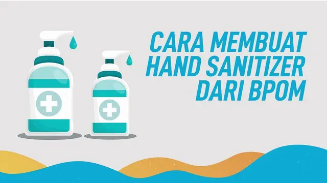 VIDEOGRAFIS: Cara Membuat Hand Sanitizer dari BPOM