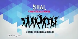 5 Hal yang Membuat Orang Indonesia Heboh