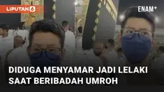 Warganet sedang dihebohkan dengan diduga seorang perempuan beribadah umroh yang menyamar jadi lelaki