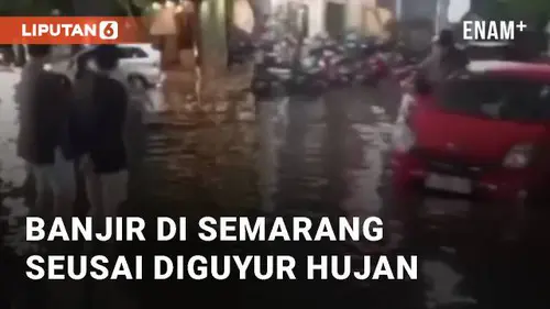 VIDEO: Viral Banjir di Semarang Jawa Tengah Seusai Diguyur Hujan