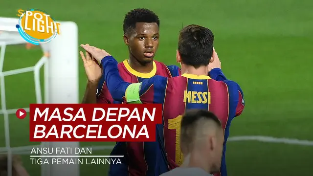 VIDEO: Termasuk Ansu Fati, Ini 4 Pemain Muda Calon Bintang Masa Depan Barcelona