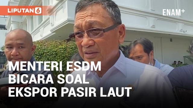 Menteri ESDM Jelaskan Alasan Pencabutan Larangan Ekspor Pasir Laut