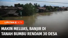 Banjir di Tanah Bumbu, Kalimantan Selatan, kian meluas. Sebanyak 30 desa dari enam kecamatan saat ini terendam banjir.