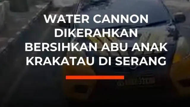Water Cannon Dikerahkan Bersihkan Abu Anak Krakatau di Serang