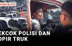 Tidak terima laju kendaraannya dihentikan saat rekayasa lalu lintas di Puncak, pengendara truk cekcok dengan polisi. Belakangan diketahui, sang sopir tidak membawa surat-surat kendaraan dan Surat Izin Mengemudi.