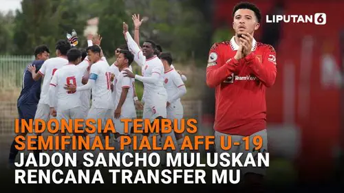 Indonesia Tembus Semifinal Piala AFF U-19, Jadon Sancho Muluskan Rencana Transfer MU