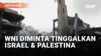 Situasi Memanas, WNI Diminta Tinggalkan Israel dan Palestina